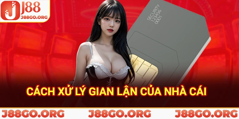 Cách xử lý gian lận của nhà cái