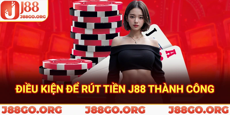 Điều kiện để rút tiền j88 thành công