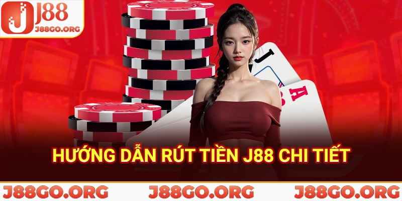 Hướng dẫn rút tiền J88 chi tiết