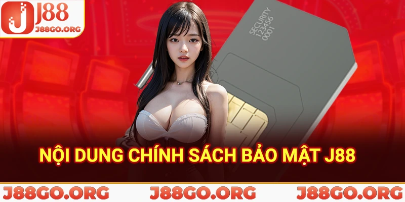 Nội dung chính sách bảo mật j88