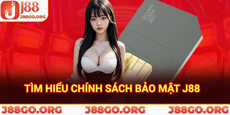 Tìm hiểu chính sách bảo mật j88