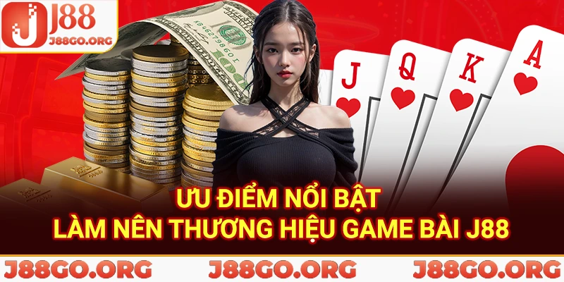 Ưu điểm nổi bật làm nên thương hiệu game bài j88