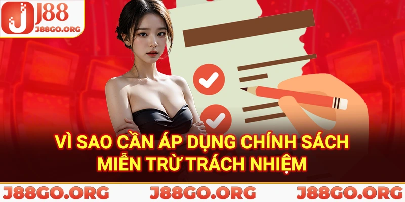 Vì sao cần áp dụng chính sách miễn trừ trách nhiệm